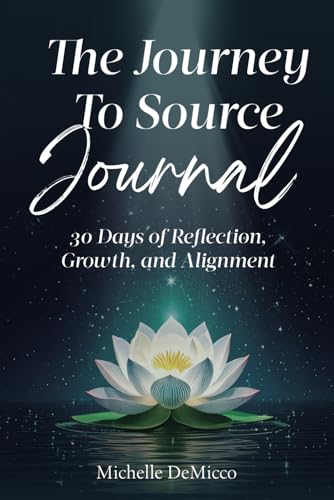 The Journey To Source Journal: 30 Days of Reflection, Growth, and Alignment