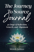 The Journey To Source Journal: 30 Days of Reflection, Growth, and Alignment