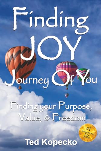 Finding JOY: The Journey of You: Finding Your Purpose, Value, & Freedom
