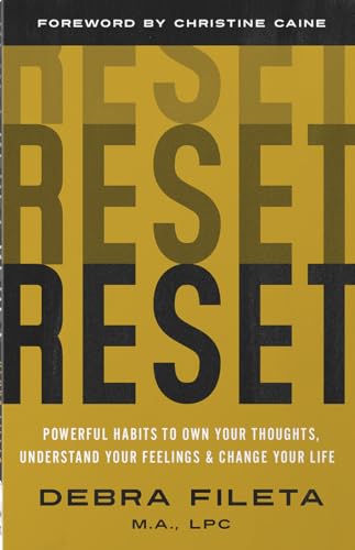 Reset: Powerful Habits to Own Your Thoughts, Understand Your Feelings, and Change Your Life